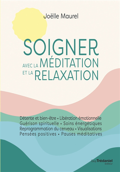 Soigner avec la méditation et la relaxation | Maurel, Joëlle
