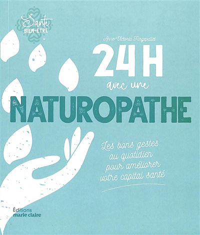 24 h avec une naturopathe : les bons gestes au quotidien pour améliorer votre capital santé | Fargepallet, Anne-Victoria