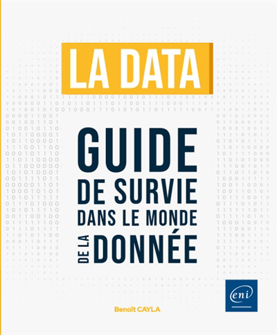 data : guide de survie dans le monde de la donnée (La) | Cayla, Benoît
