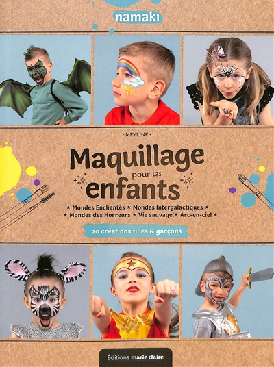 Maquillage pour les enfants : 20 créations filles & garçons : mondes enchantés, mondes intergalactiques, mondes des horreurs, vie sauvage, arc-en-ciel | Meyline