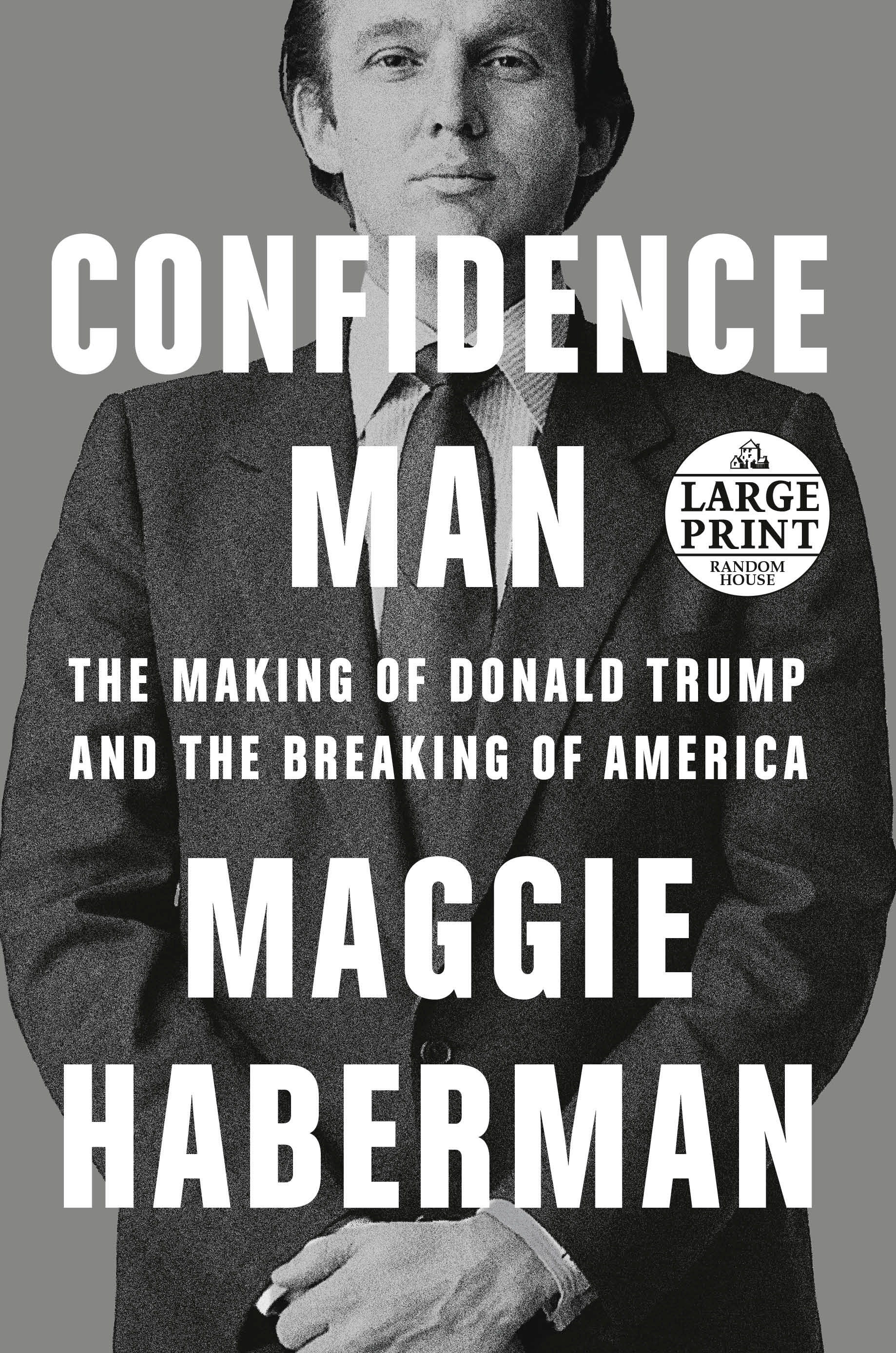 Confidence Man : The Making of Donald Trump and the Breaking of America | Haberman, Maggie