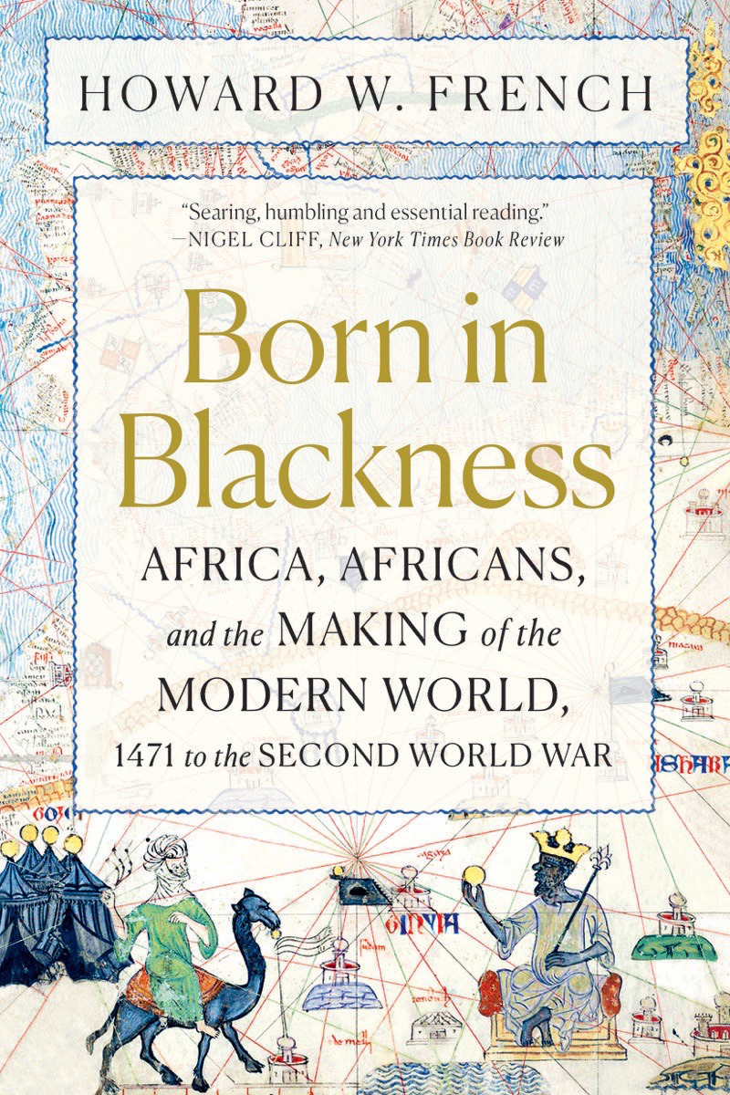 Born in Blackness : Africa and the Making of the Modern World | French, Howard W.