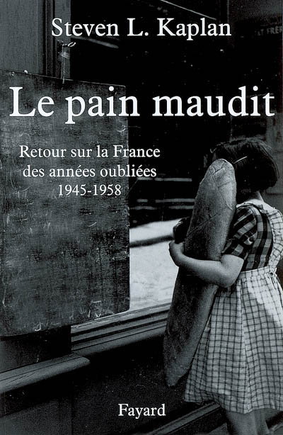 pain maudit : retour sur la France des années oubliées, 1945-1958 (Le) | Kaplan, Steven Laurence