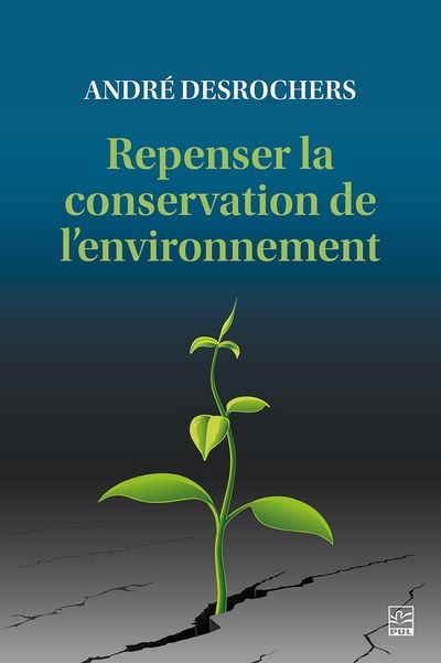 Repenser la conservation de l'environnement : Enjeux et solutions | Desrochers, André