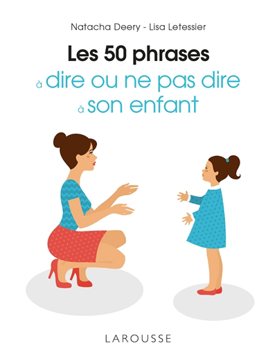 50 phrases à dire ou ne pas dire à son enfant (Les) | Deery, Natacha