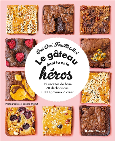 gâteau dont tu es le héros : 12 recettes de base, 70 déclinaisons, 1.000 gâteaux à créer (Le) | Mahut, Sandra