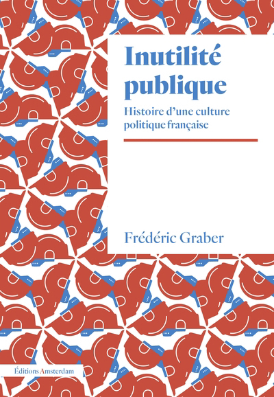 Inutilité publique : histoire d’une culture politique française | Graber, Frédéric