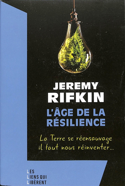 L'âge de la résilience : la Terre se réensauvage, il faut nous réinventer... | Rifkin, Jeremy