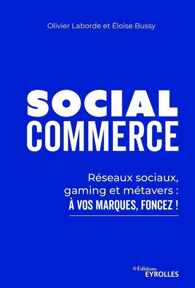 Social commerce : réseaux sociaux, gaming et métavers : à vos marques, foncez ! | Laborde, Olivier