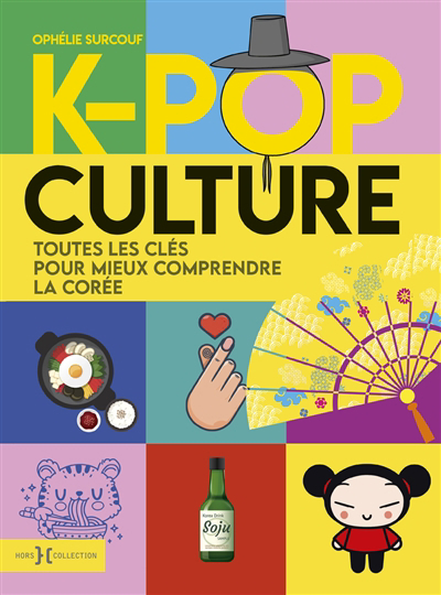 K-pop culture : toutes les clés pour mieux comprendre la Corée | Surcouf, Ophélie