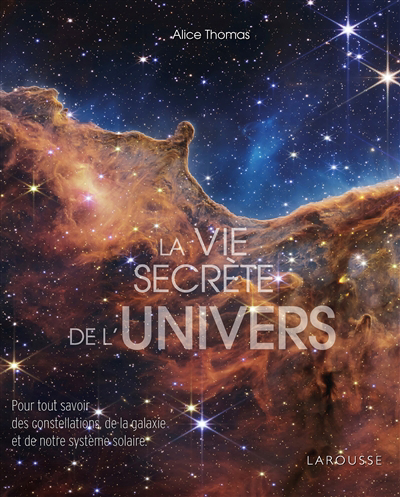 vie secrète de l'Univers : pour tout savoir des constellations de la galaxie et de notre Système solaire (La) | Thomas, Alice