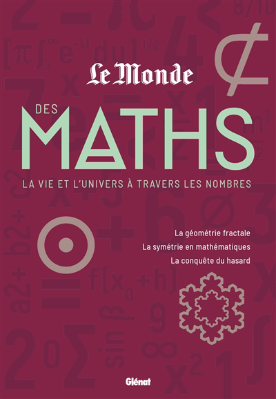 Le Monde des maths T.02. - La vie et l'Univers à travers les nombres : la géométrie fractale, la symétrie en mathématiques, la conquête du hasard  | 