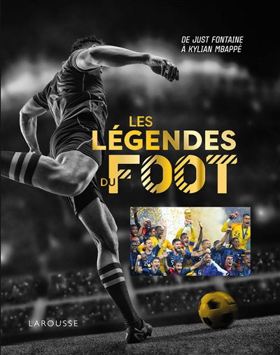 légendes du foot : de Just Fontaine à Kylian Mbappé (Les) | Roland, Thierry
