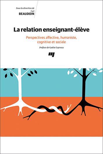 relation enseignant-élève : Perspectives affective, humaniste, cognitive et sociale (La) | Beaudoin, Carl
