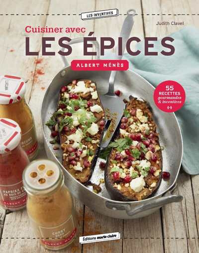 Cuisiner avec les épices Albert Ménès : 55 recettes gourmandes & inventives | Clavel, Judith