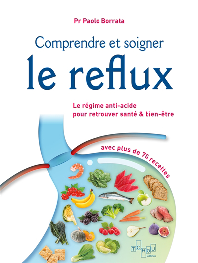 Comprendre et soigner le reflux : le régime anti-acide pour retrouver santé & bien-être : avec plus de 70 recettes | Borrata, Paolo