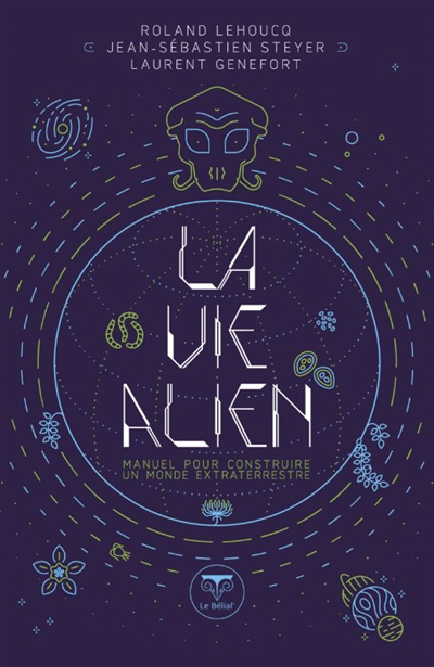 vie alien (La): manuel pour construire un monde extraterrestre | Lehoucq, Roland