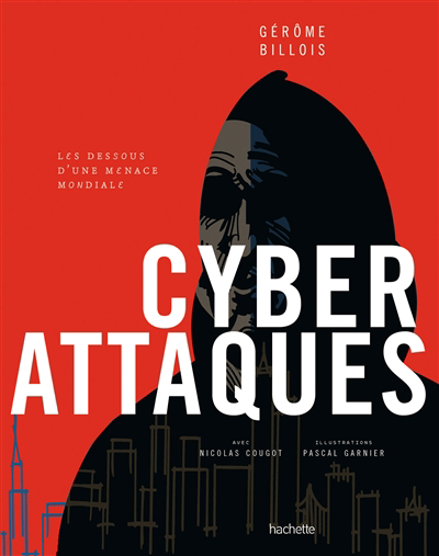 Cyberattaques : les dessous d'une menace mondiale | Billois, Gérôme