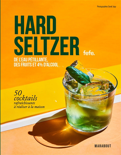 Hard seltzers : de l'eau pétillante, des fruits et 4 % d'alcool : 50 cocktails rafraîchissants à réaliser à la maison | Massina, Thibault
