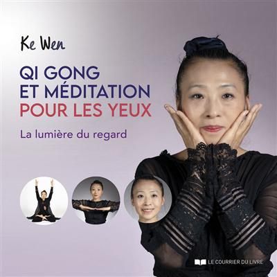 Qi gong et méditation pour les yeux : la lumière du regard | Ke, Wen