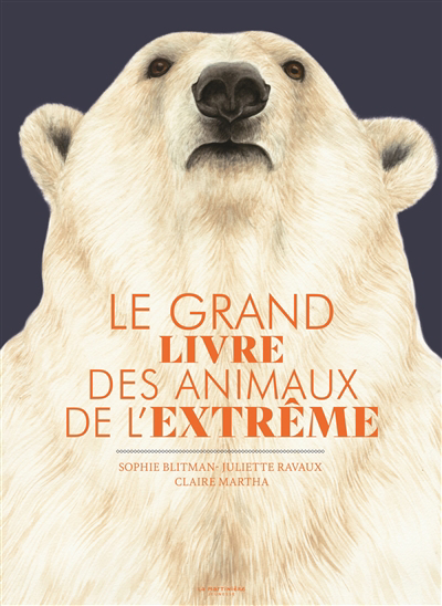 grand livre des animaux de l'extrême (Le) | Blitman, Sophie