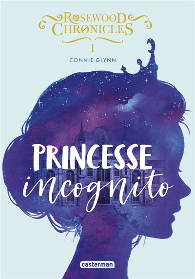 Rosewood Chronicles T.01- Princesse incognito | Glynn, Connie