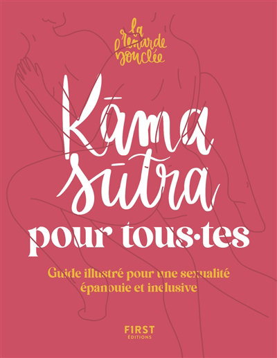 Kama sutra pour tous.tes : guide illustré pour une sexualité épanouie et inclusive | La renarde bouclée