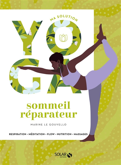 Ma solution yoga : sommeil réparateur : respiration, méditation, flow, nutrition, massages | Le Gouvello, Marine