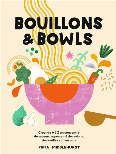 Bouillons & bowls : créer de A à Z un concentré de saveurs, agrémenté de raviolis, de nouilles et bien plus | Middlehurst, Pippa
