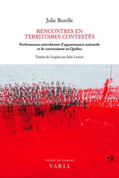 Rencontres en territoires contestés : Performances autochtones d’appartenance nationale et de souveraineté au Québec | Burelle, Julie
