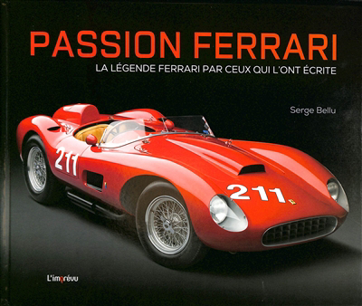 Passion Ferrari : la légende Ferrari par ceux qui l'ont écrite | Bellu, Serge