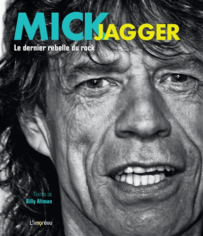 Mick Jagger : le dernier rebelle du rock | Altman, Billy J.