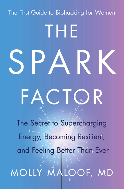 The Spark Factor : The Secret to Supercharging Energy, Becoming Resilient, and Feeling Better Than Ever | Maloof, Molly