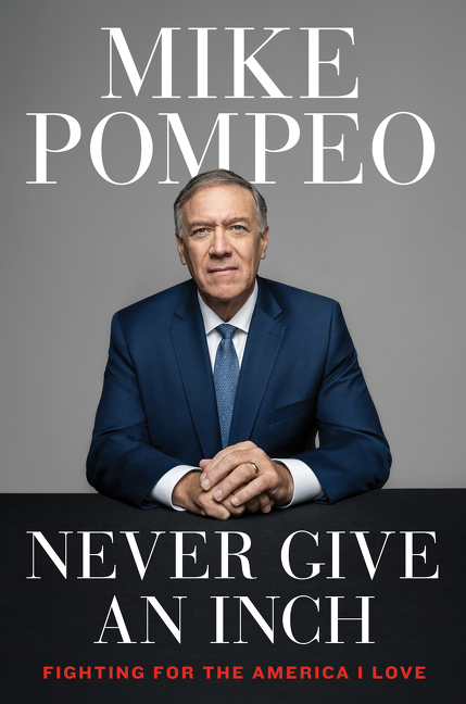 Never Give an Inch : Fighting for the America I Love | Pompeo, Mike