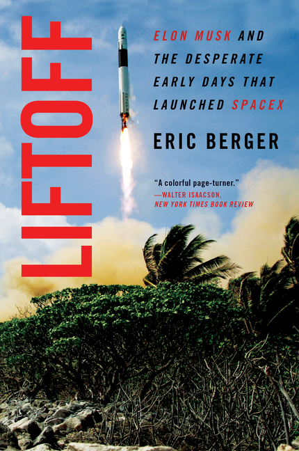 Liftoff : Elon Musk and the Desperate Early Days That Launched SpaceX | Berger, Eric