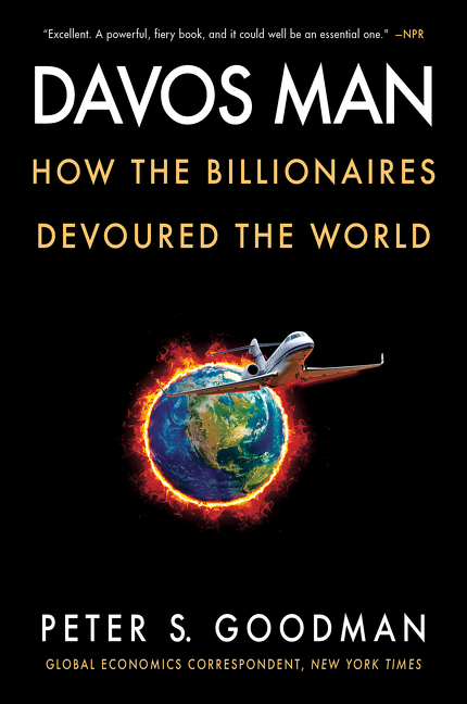 Davos Man : How the Billionaires Devoured the World | Goodman, Peter S.