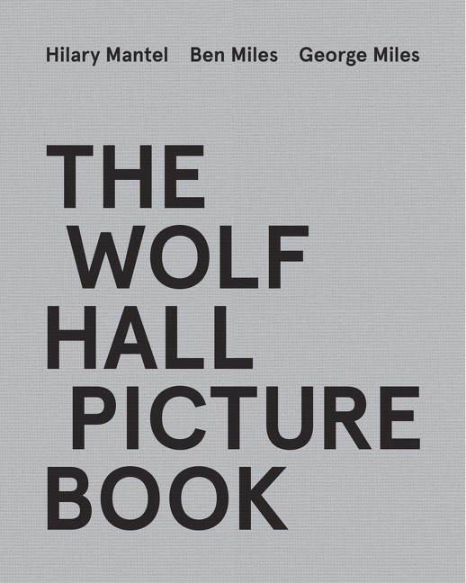 The Wolf Hall Picture Book | Mantel, Hilary