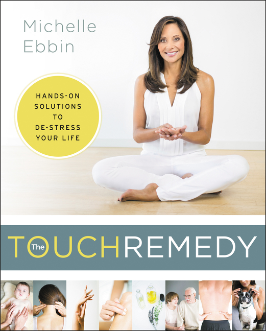 The Touch Remedy : Hands-On Solutions to De-Stress Your Life | Ebbin, Michelle