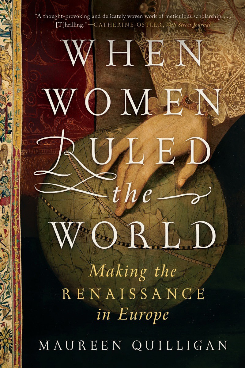 When Women Ruled the World : Making the Renaissance in Europe | Quilligan, Maureen