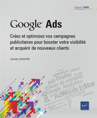 Google Ads : créez et optimisez vos campagnes publicitaires pour booster votre visibilité et acquérir de nouveaux clients | Lemaître, Camille