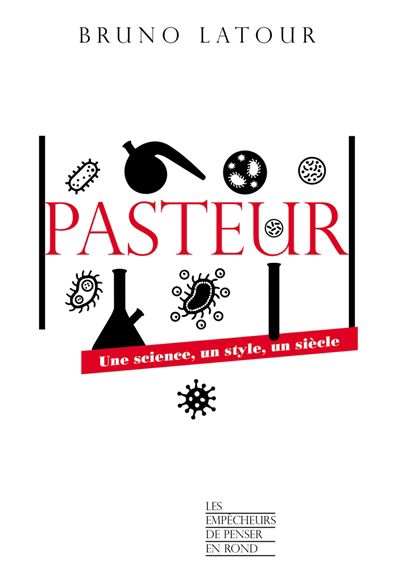 Pasteur : une science, un style, un siècle | Latour, Bruno