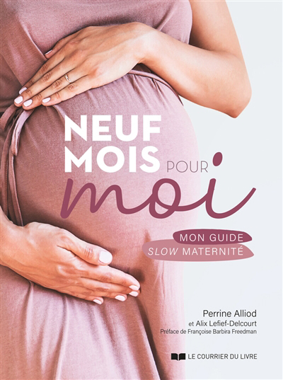 Neuf mois pour moi : mon guide slow maternité | Alliod, Perrine