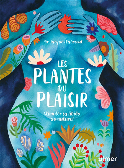 Plantes du plaisir : stimuler sa libido au naturel (Les) | Labescat, Jacques