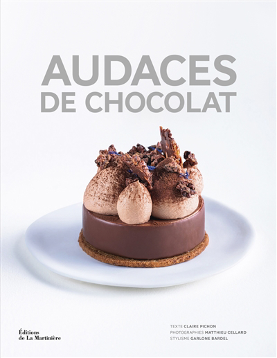 Audaces de chocolat : des artisans créateurs pour des recettes d'exception | Pichon, Claire