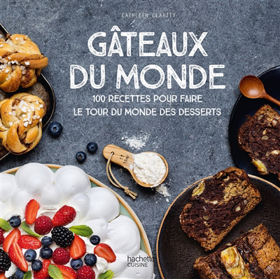 Gâteaux du monde : 100 recettes pour faire le tour du monde des desserts | Clarity, Cathleen