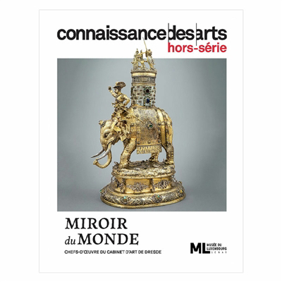 Connaissance des arts, hors série - Miroir du monde : chefs-d'oeuvre du cabinet d'art de Dresde : Musée du Luxembourg, Sénat | 