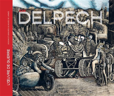 Jean Delpech : l'oeuvre de guerre : dessins et gravures du Musée de l'armée | Boudou-Reuzé, Hélène