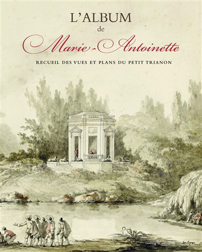 L'album de Marie-Antoinette : recueil des vues et plans du Petit Trianon | Maisonnier, Elisabeth