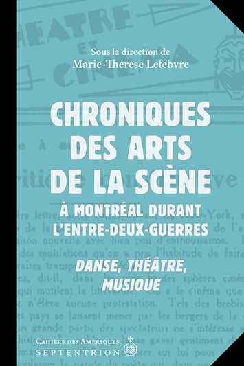 Chroniques des arts de la scène à Montréal durant l'entre-deux-guerres  | Lefebvre, Marie-Thérèse