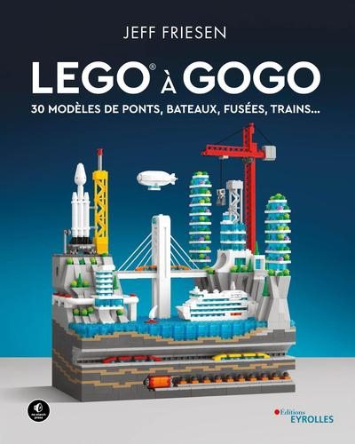 Lego à gogo : 30 modèles de ponts, bateaux, fusées, trains... | Friesen, Jeff